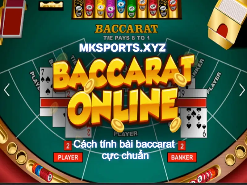 Cách tính bài baccarat cực chuẩn từ nhà cái mksport