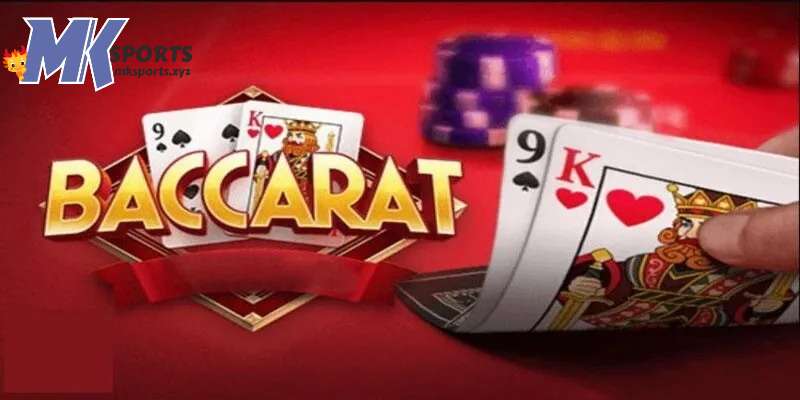 Giới thiệu về cách chơi baccarat tại MKsports